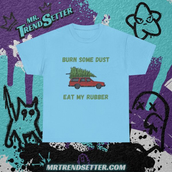 National Lampoons Christmas Vacation Burn Some Dust Eat My Rubber Custom Funny Humor Quote T-Shirt - Image 9