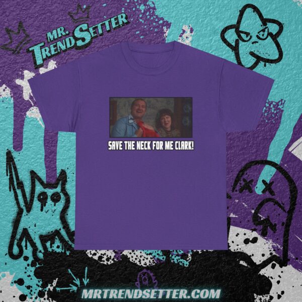 Nactional Lampoons Christmas Vacation Cousin Eddie Save the neck for me Clark! Custom Graphic Movie Theme T-Shirt - Image 11