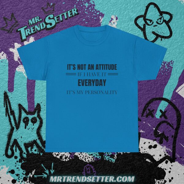 It's Not an Attitude If I have it Everyday, It's my Personality Funny Humor Quote T-Shirt - Image 9