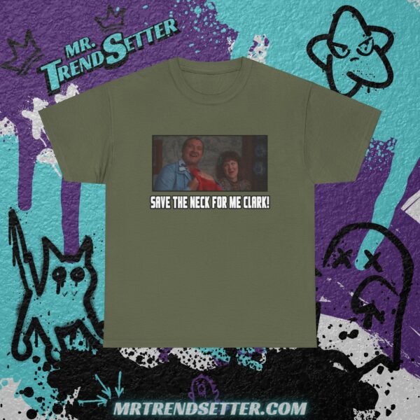 Nactional Lampoons Christmas Vacation Cousin Eddie Save the neck for me Clark! Custom Graphic Movie Theme T-Shirt