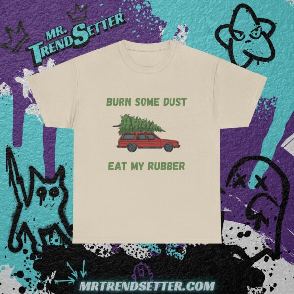 National Lampoons Christmas Vacation Burn Some Dust Eat My Rubber Custom Funny Humor Quote T-Shirt