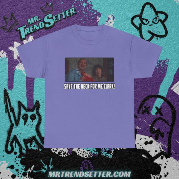 Nactional Lampoons Christmas Vacation Cousin Eddie Save the neck for me Clark! Custom Graphic Movie Theme T-Shirt - Image 10