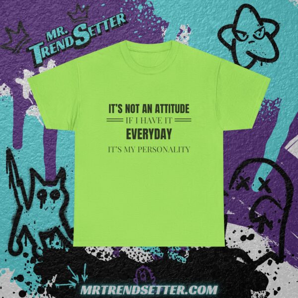 It's Not an Attitude If I have it Everyday, It's my Personality Funny Humor Quote T-Shirt