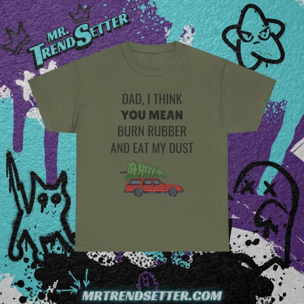National Lampoons Christmas Vacation Dad, I Think You Mean Burn Rubber and Eat My Dust Funny Humor Movie Theme T-Shirt - Image 2