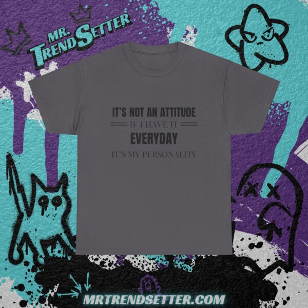 It's Not an Attitude If I have it Everyday, It's my Personality Funny Humor Quote T-Shirt - Image 10