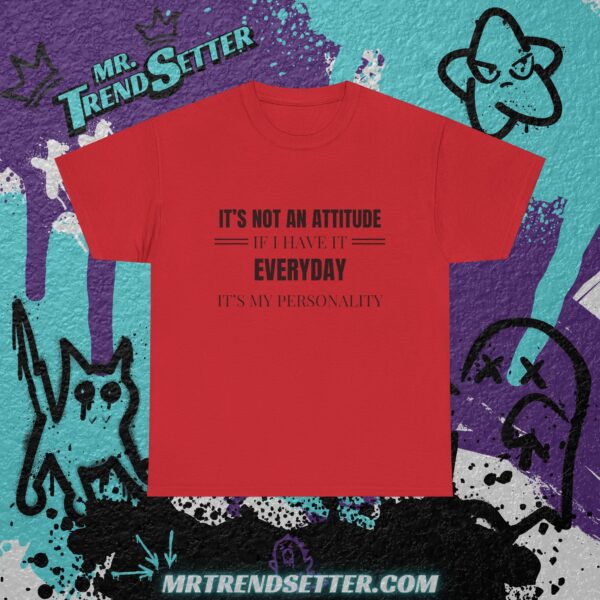 It's Not an Attitude If I have it Everyday, It's my Personality Funny Humor Quote T-Shirt - Image 4