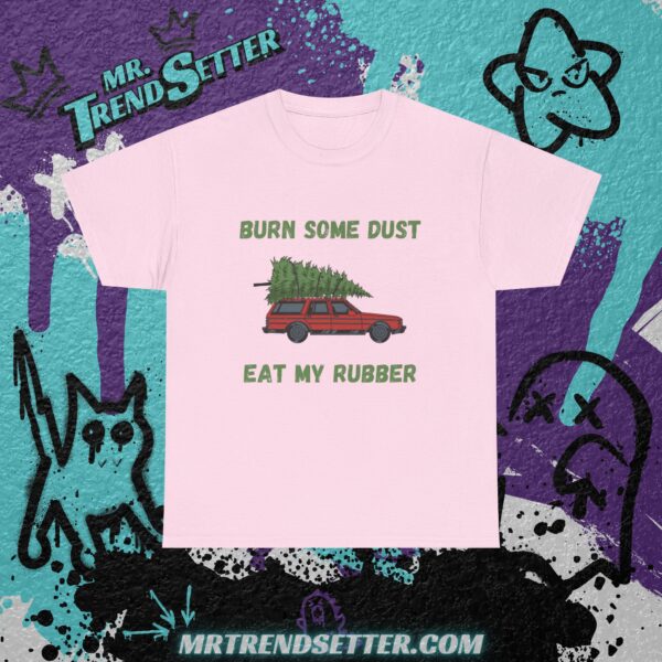 National Lampoons Christmas Vacation Burn Some Dust Eat My Rubber Custom Funny Humor Quote T-Shirt - Image 10