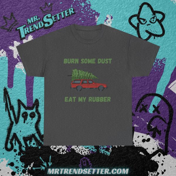 National Lampoons Christmas Vacation Burn Some Dust Eat My Rubber Custom Funny Humor Quote T-Shirt - Image 8