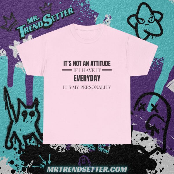 It's Not an Attitude If I have it Everyday, It's my Personality Funny Humor Quote T-Shirt - Image 12